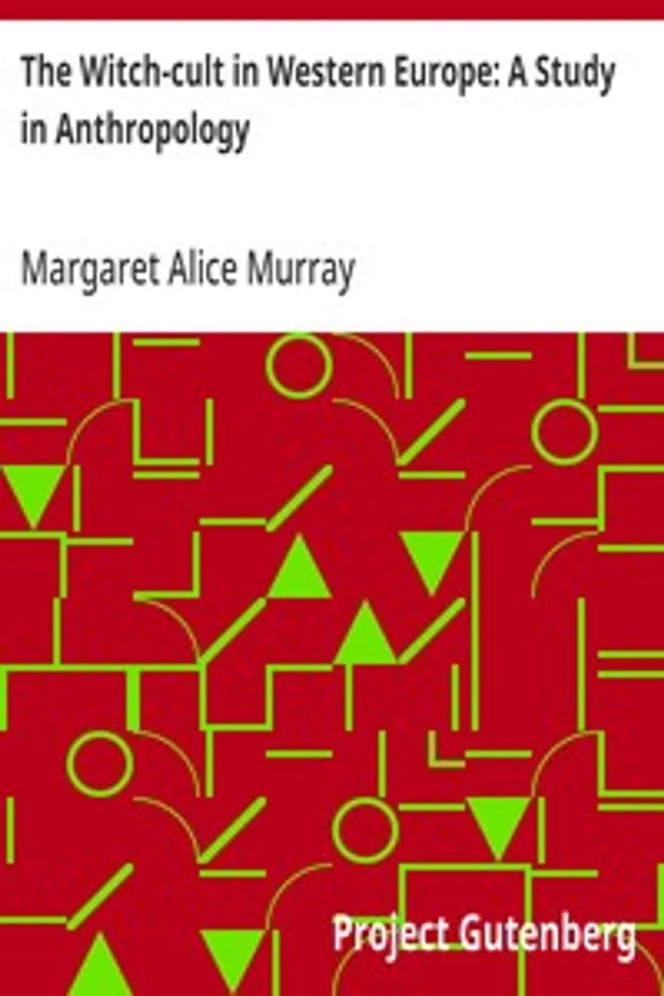 The Witch-cult in Western Europe: A Study in Anthropology, Margaret Alice Murray