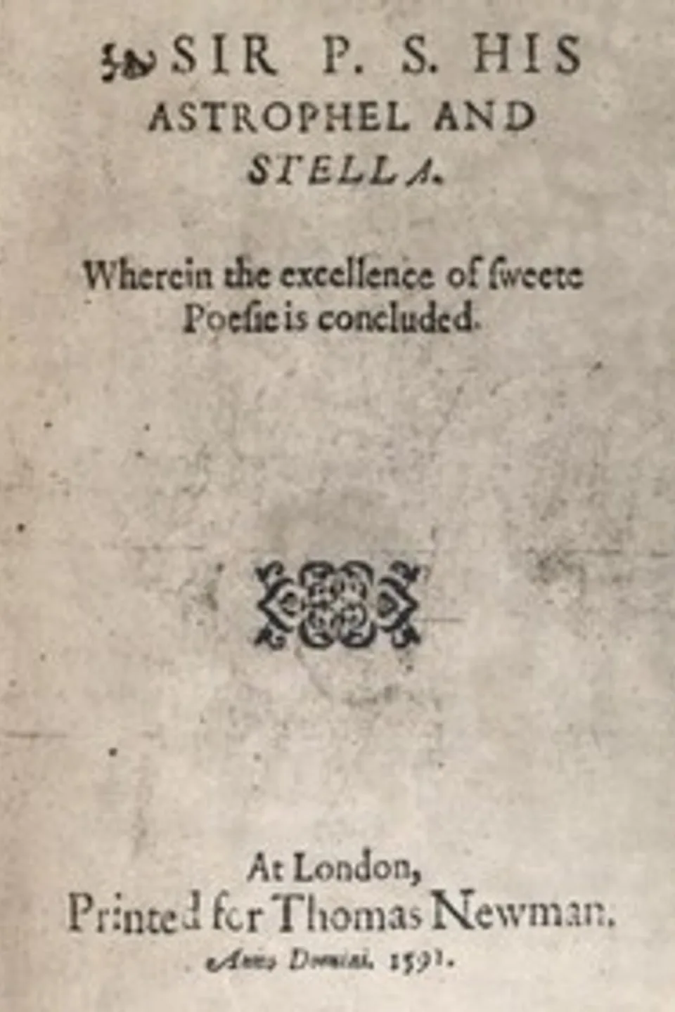 Sir P.S.: His Astrophel and Stella: Wherein the excellence of sweete poesie is concluded, Philip Sidney