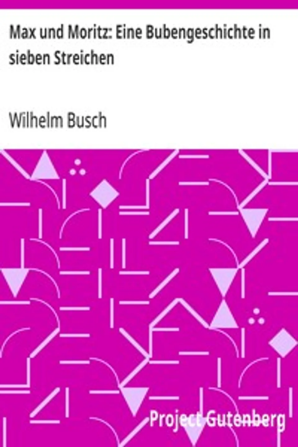 Max und Moritz: Eine Bubengeschichte in sieben Streichen, Wilhelm Busch