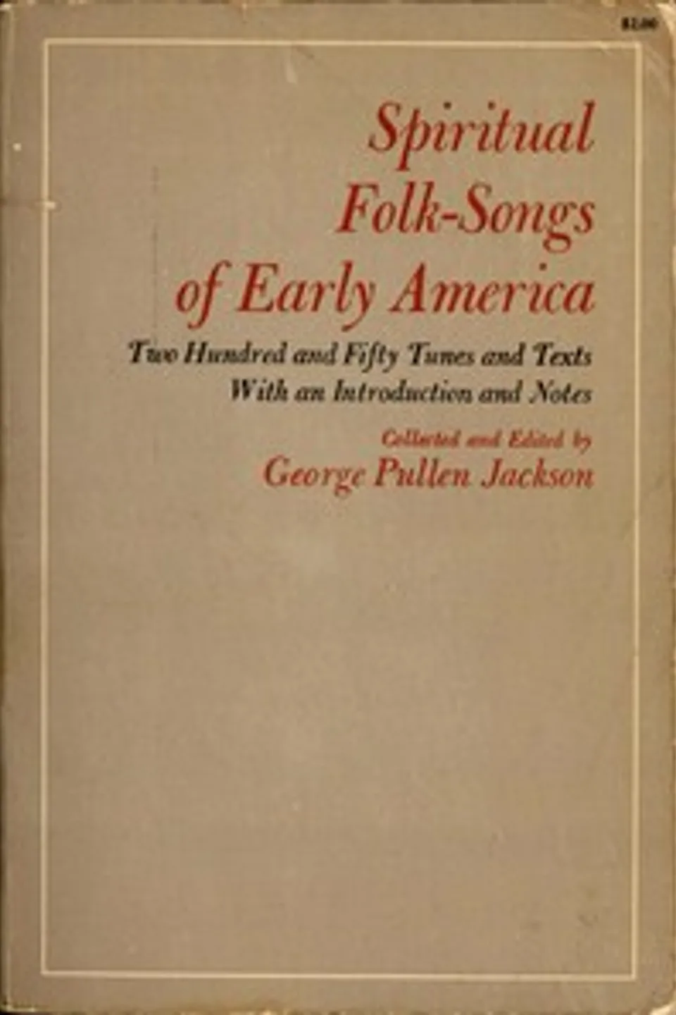 Spiritual Folk-Songs of Early America: Two Hundred and Fifty Tunes and Texts, with an Introduction and Notes