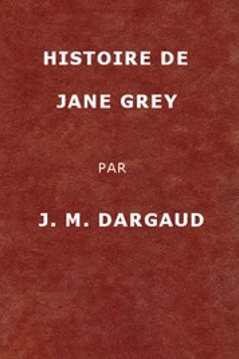 Histoire de Jane Grey, Jean-Marie Dargaud
