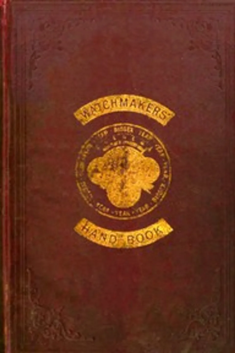 The watchmakers' hand book : $b intended as a workshop companion for those engaged in watchmaking and allied mechanical arts, Claudius Saunier