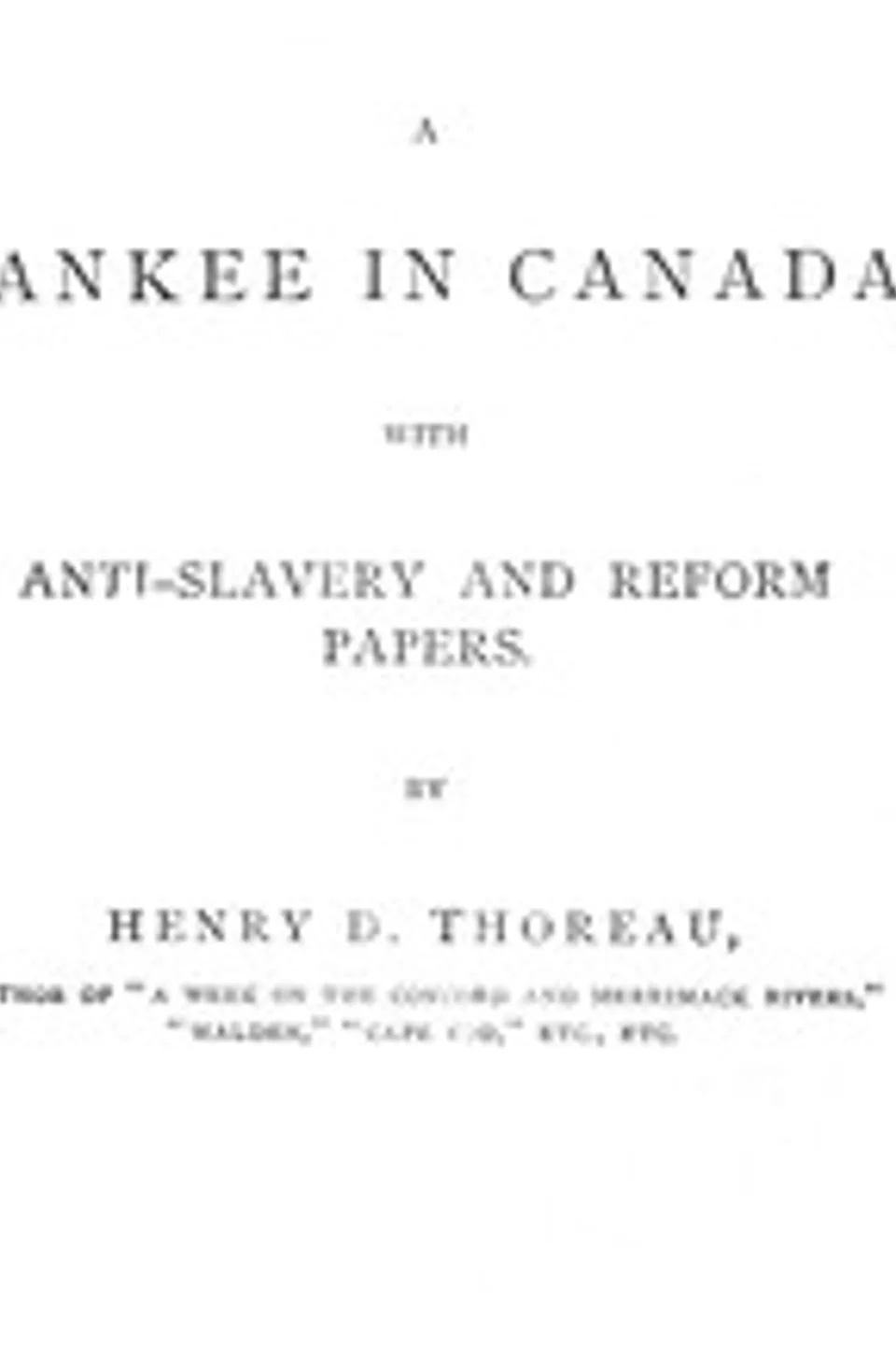 A Yankee in Canada, with Anti-slavery and reform papers., Henry David Thoreau