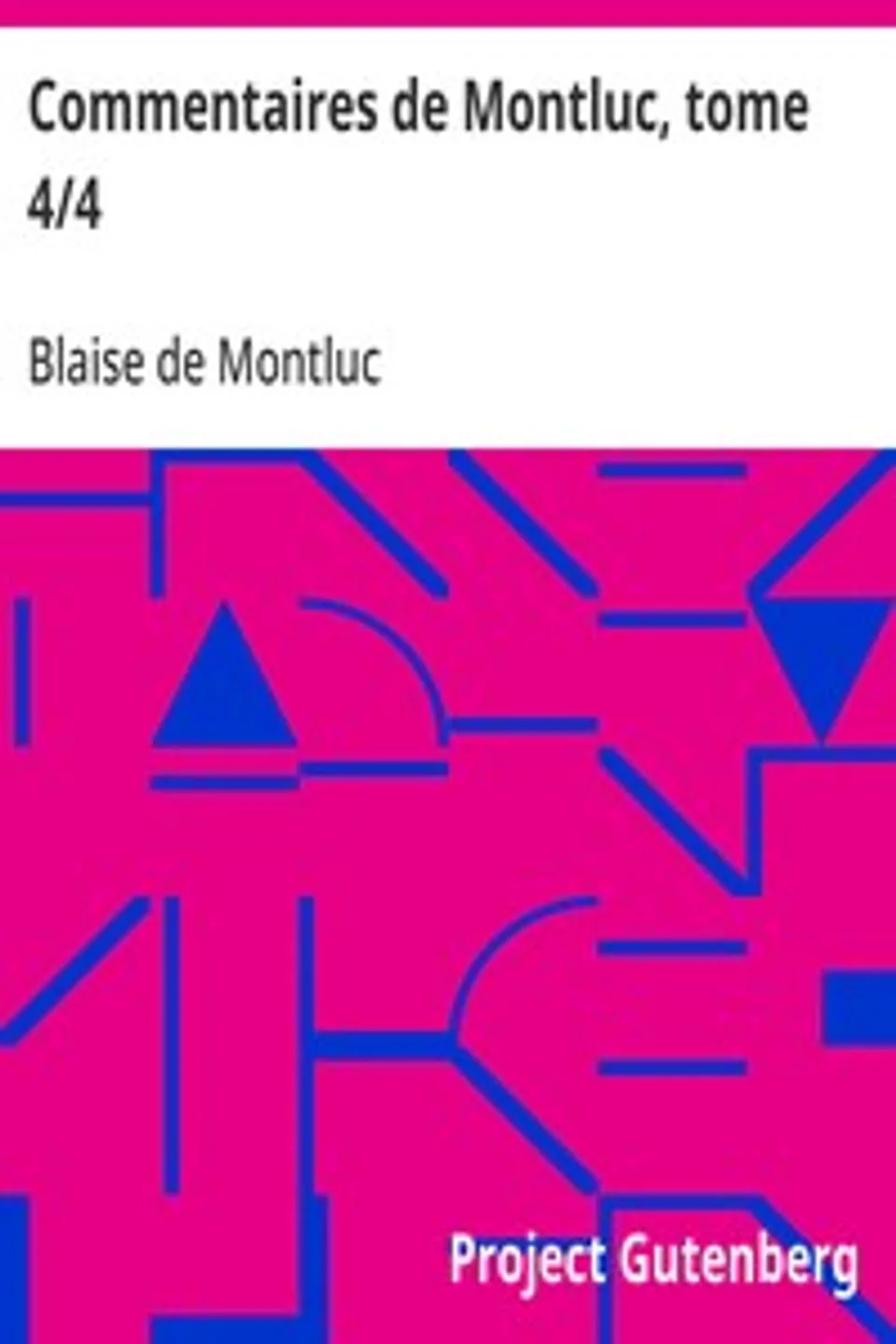 Commentaires de Montluc, tome 4/4, Blaise de Montluc