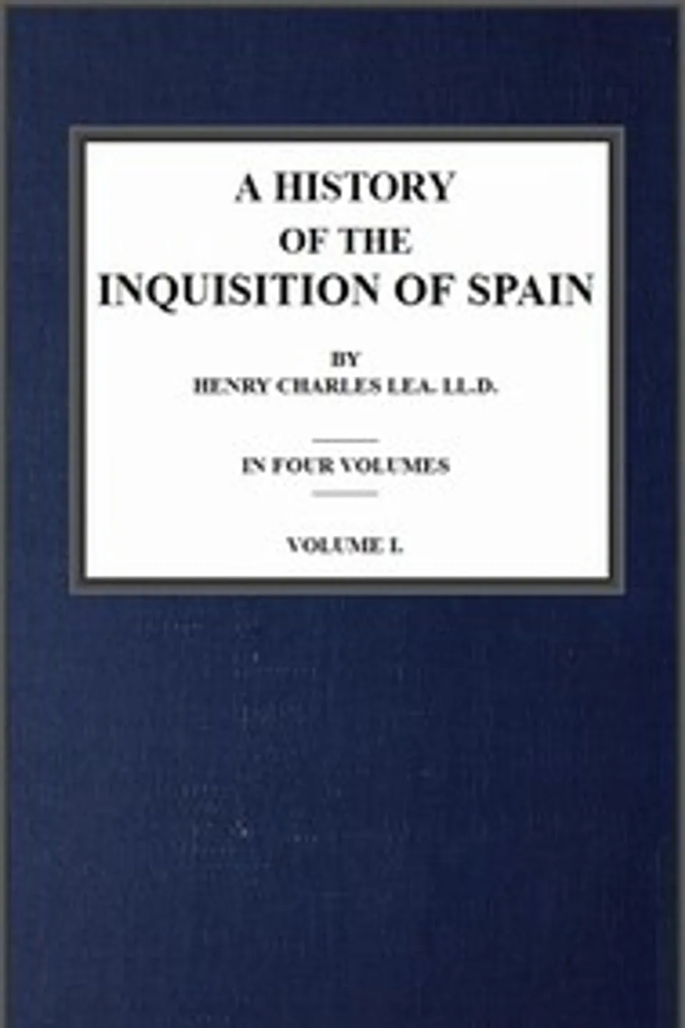 A History of the Inquisition of Spain; vol. 1, Henry Charles Lea