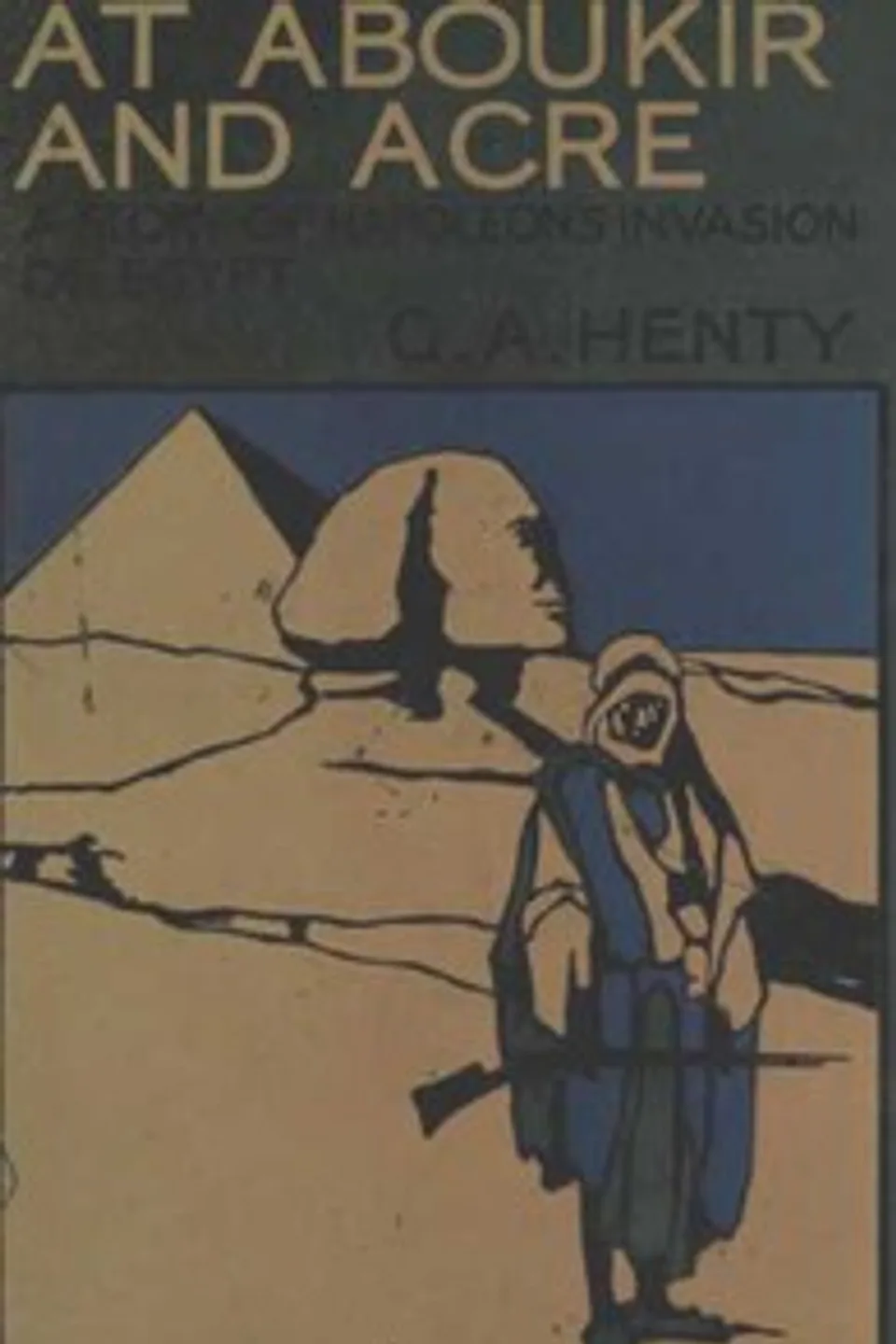 At Aboukir and Acre: A Story of Napoleon's Invasion of Egypt, G. A. (George Alfred) Henty