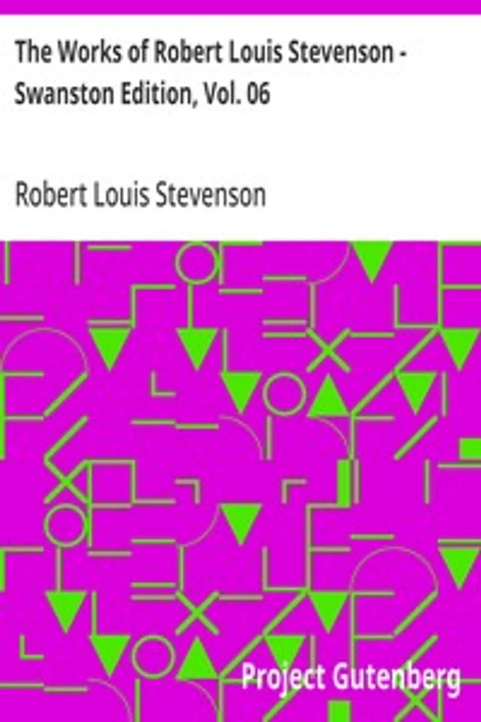 The Works of Robert Louis Stevenson - Swanston Edition, Vol. 06, Robert Louis Stevenson