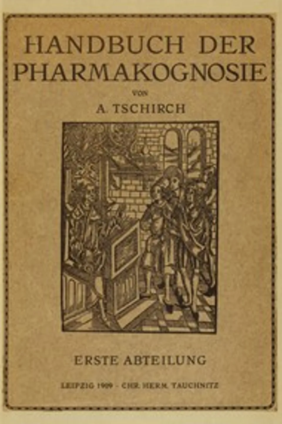 Handbuch der Pharmakognosie : $b Erster Band. Allgemeine Pharmakognosie, A. (Alexander) Tschirch