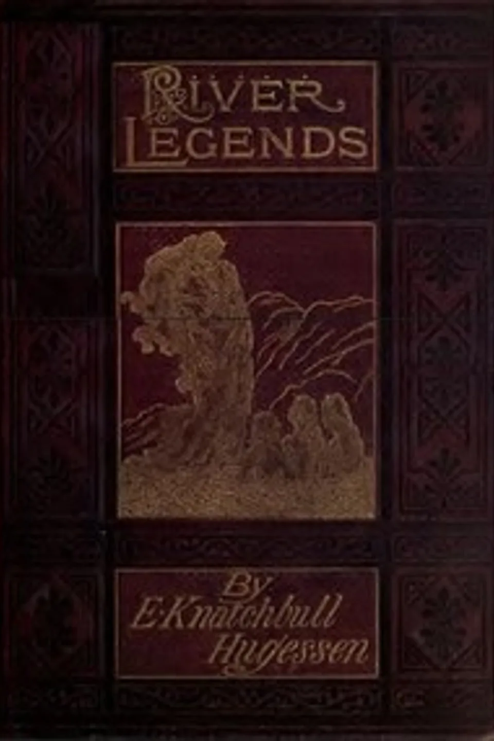 River Legends; Or, Father Thames and Father Rhine, Edward Hugessen Knatchbull-Hugessen Brabourne