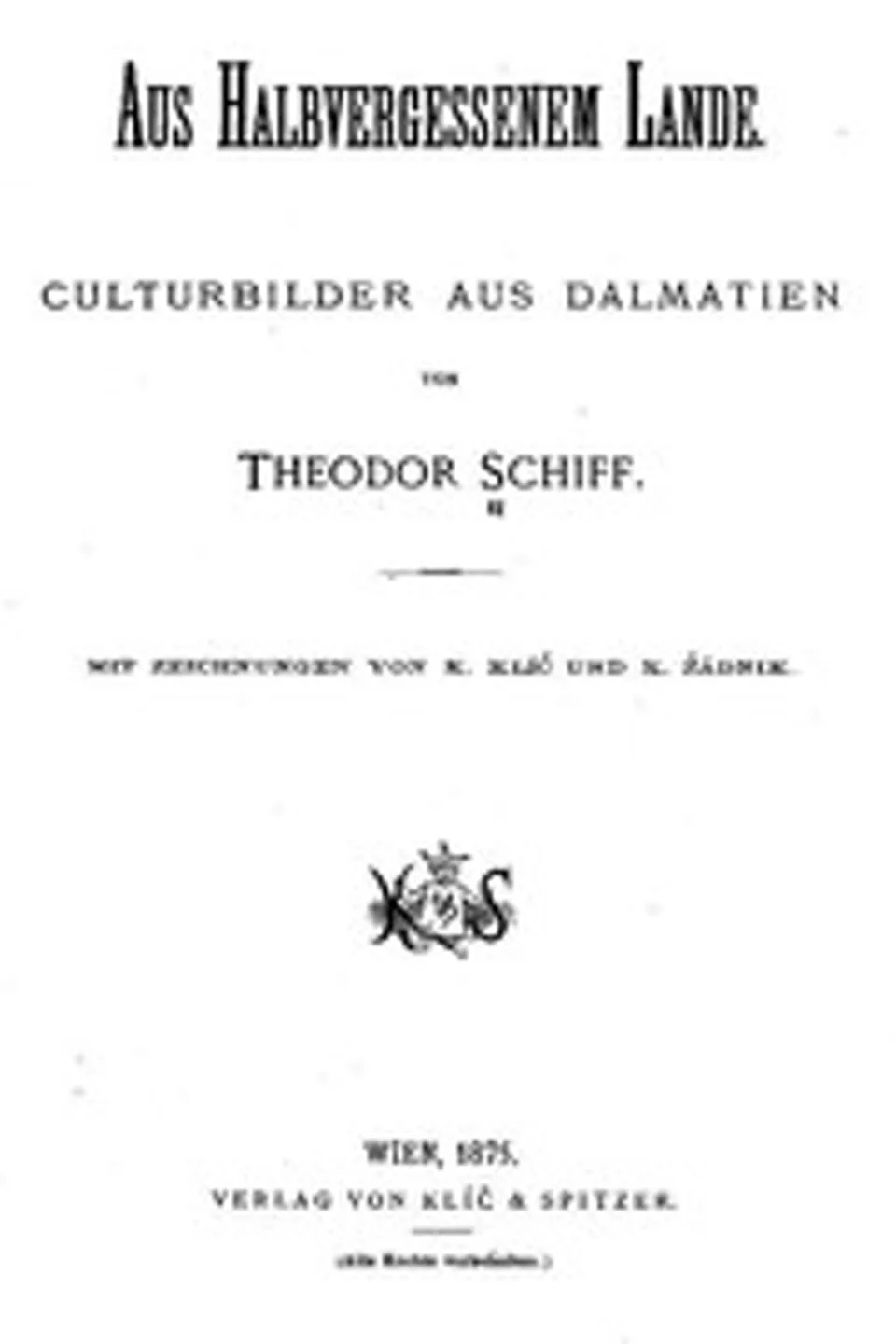 Aus halbvergessenem Lande. Culturbilder aus Dalmatien, Theodor Schiff