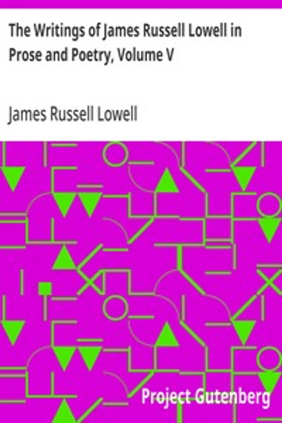 The Writings of James Russell Lowell in Prose and Poetry, Volume V: Political Essays, James Russell Lowell