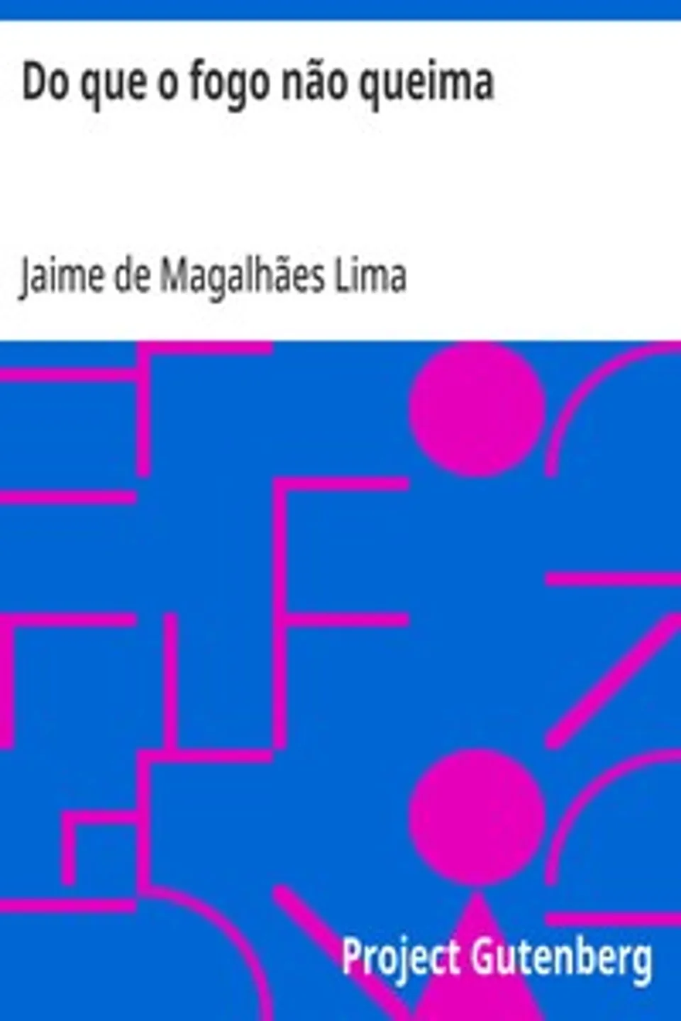 Do que o fogo não queima, Jaime de Magalhães Lima