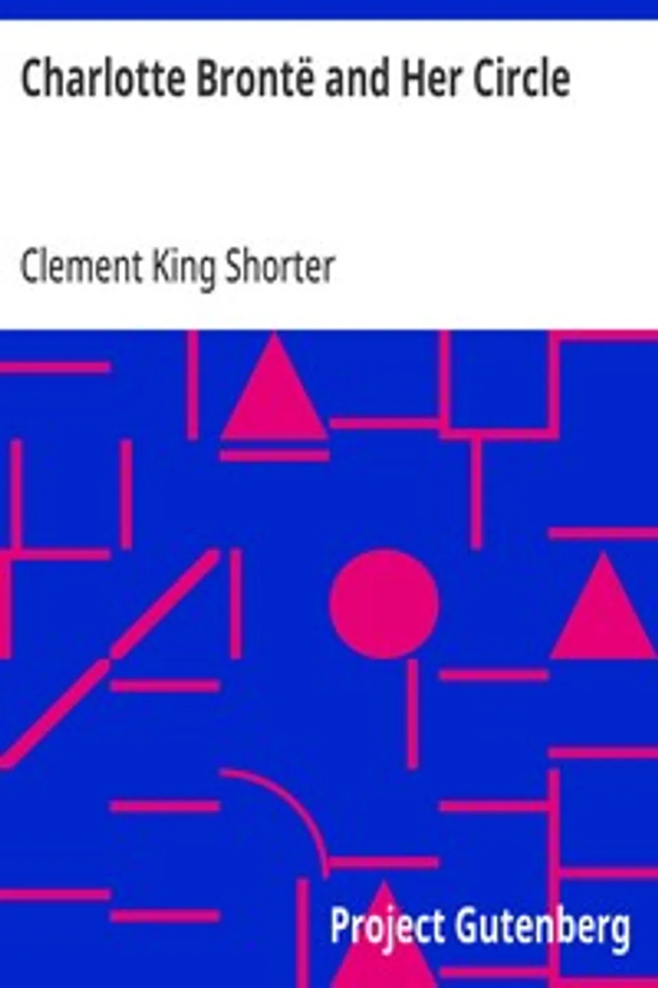 Charlotte Brontë and Her Circle, Clement King Shorter