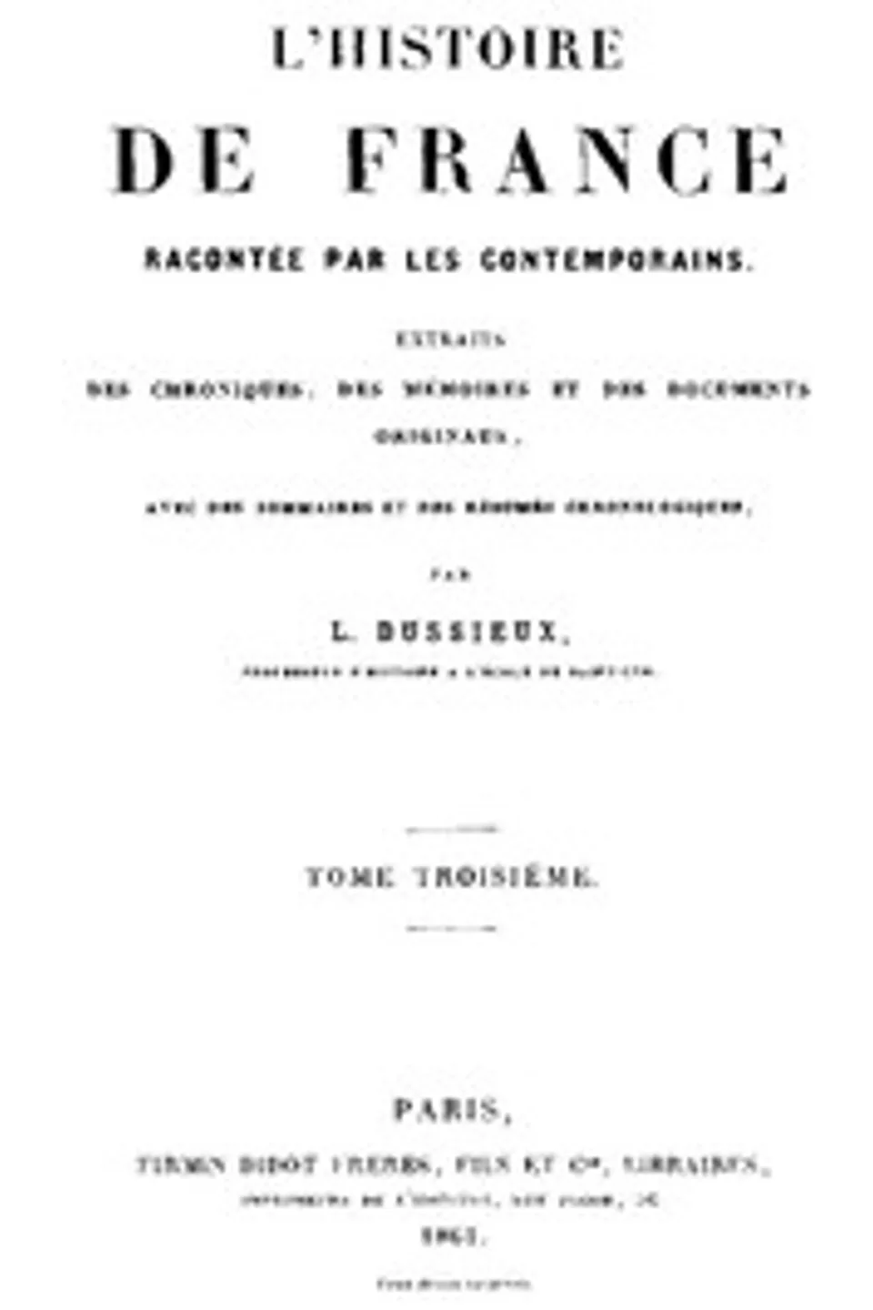 L'Histoire de France racontée par les Contemporains (Tome 3/4)): Extraits des Chroniques, des Mémoires et des Documents originaux, avec des sommaires et des résumés chronologiques