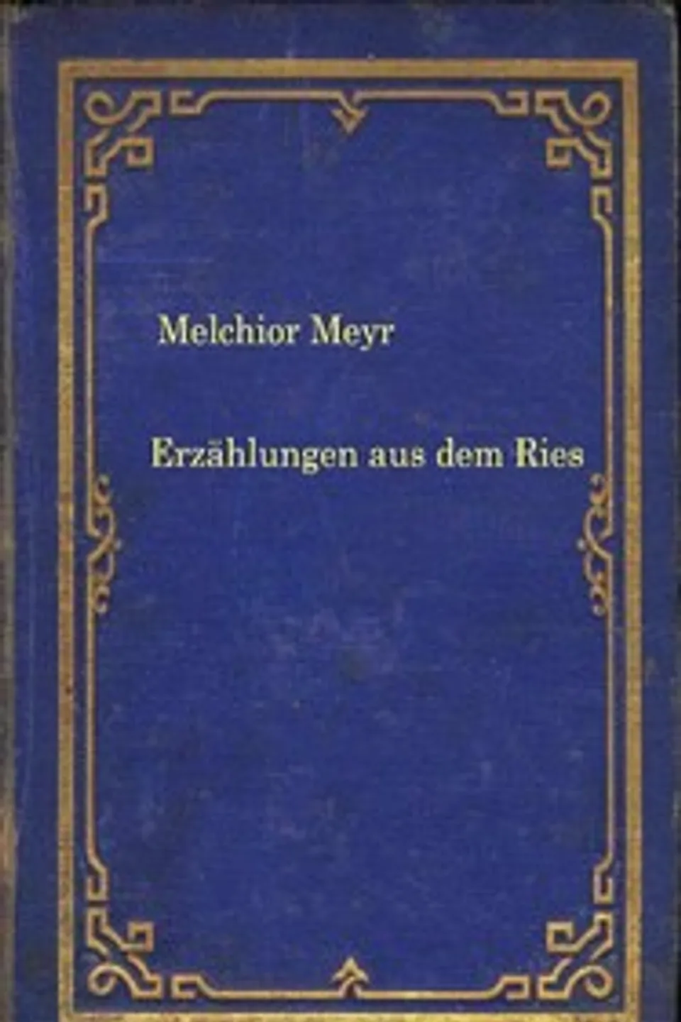 Erzählungen aus dem Ries, Melchior Meyr