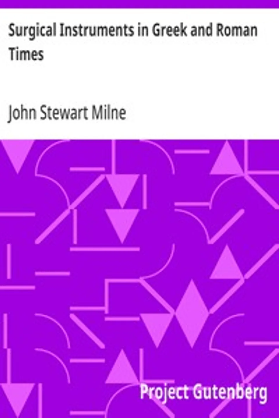Surgical Instruments in Greek and Roman Times, John Stewart Milne