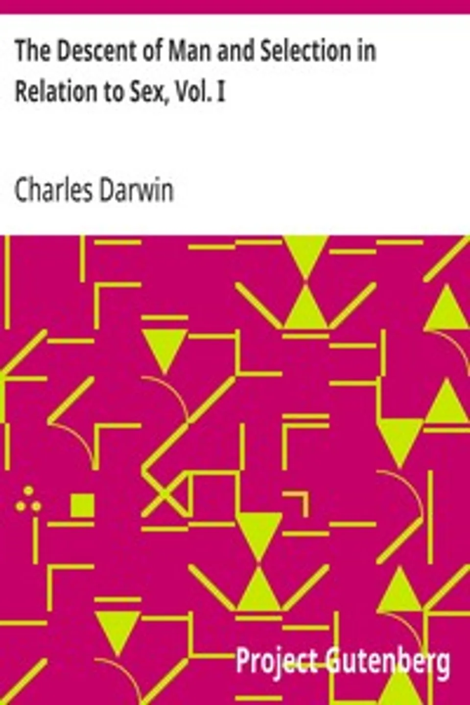 The Descent of Man and Selection in Relation to Sex, Vol. I, Charles Darwin