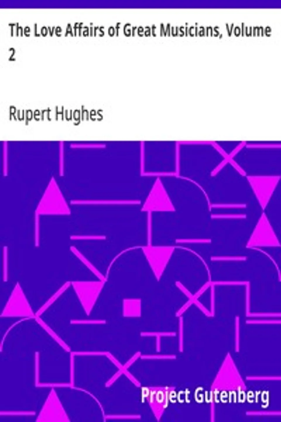 The Love Affairs of Great Musicians, Volume 2, Rupert Hughes
