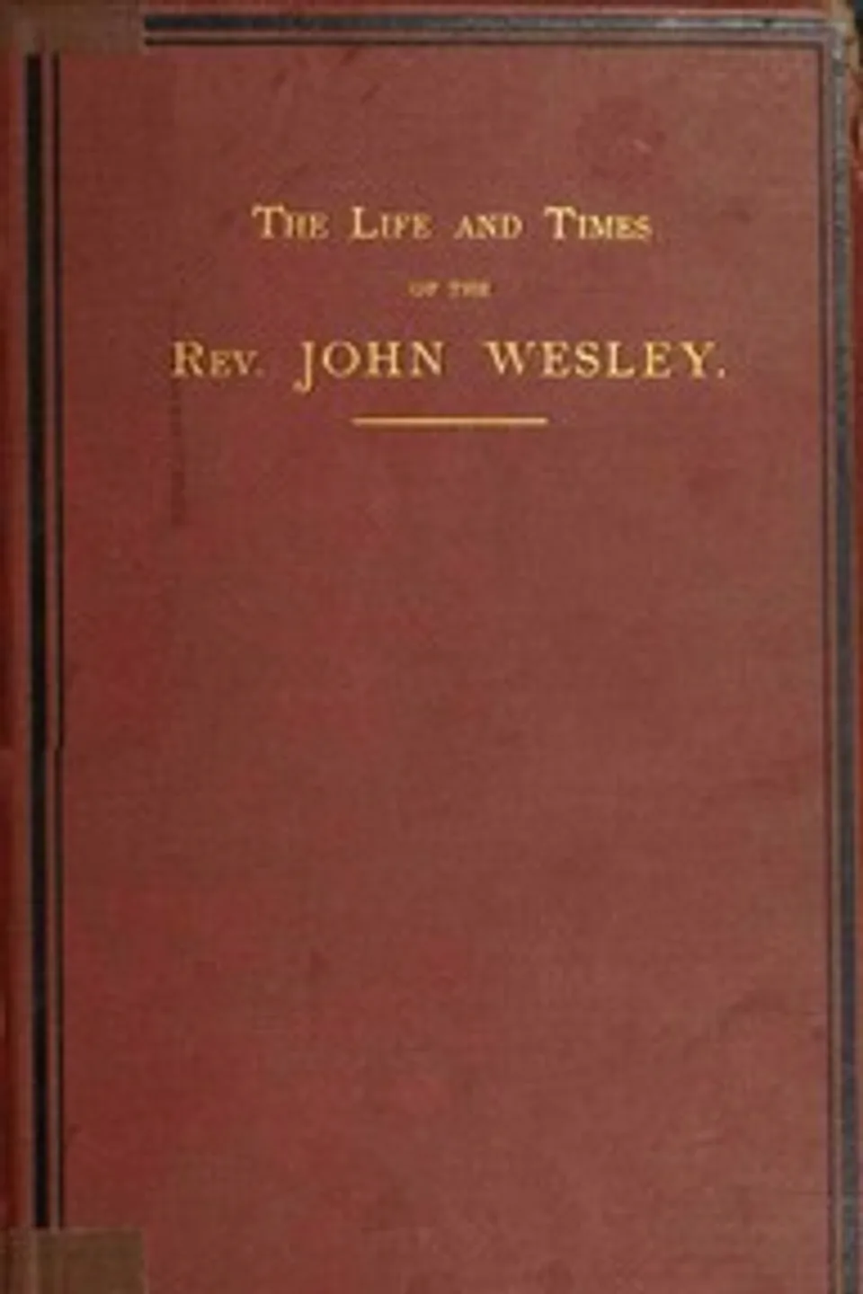 The life and times of the Rev. John Wesley, M.A., founder of the Methodists. Vol. 2 (of 3), L. (Luke) Tyerman