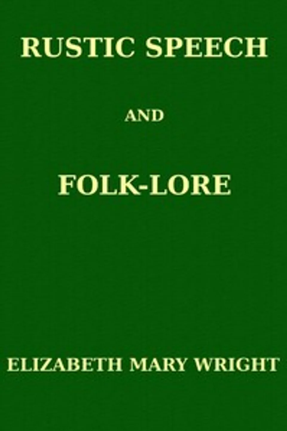 Rustic Speech and Folk-Lore, Elizabeth Mary Wright