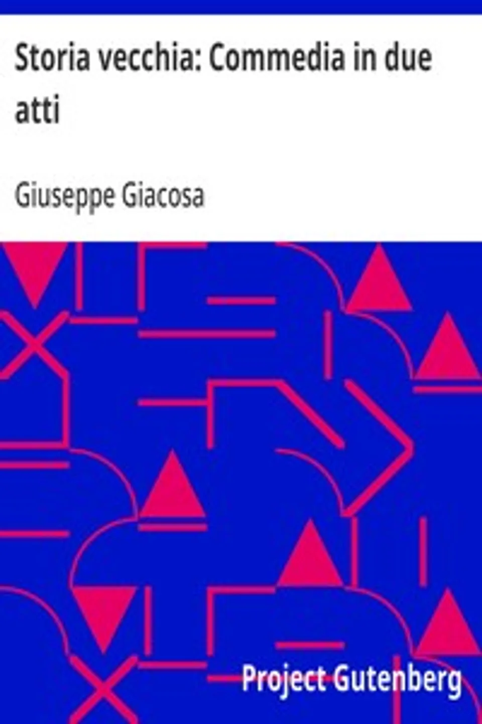 Storia vecchia: Commedia in due atti, Giuseppe Giacosa