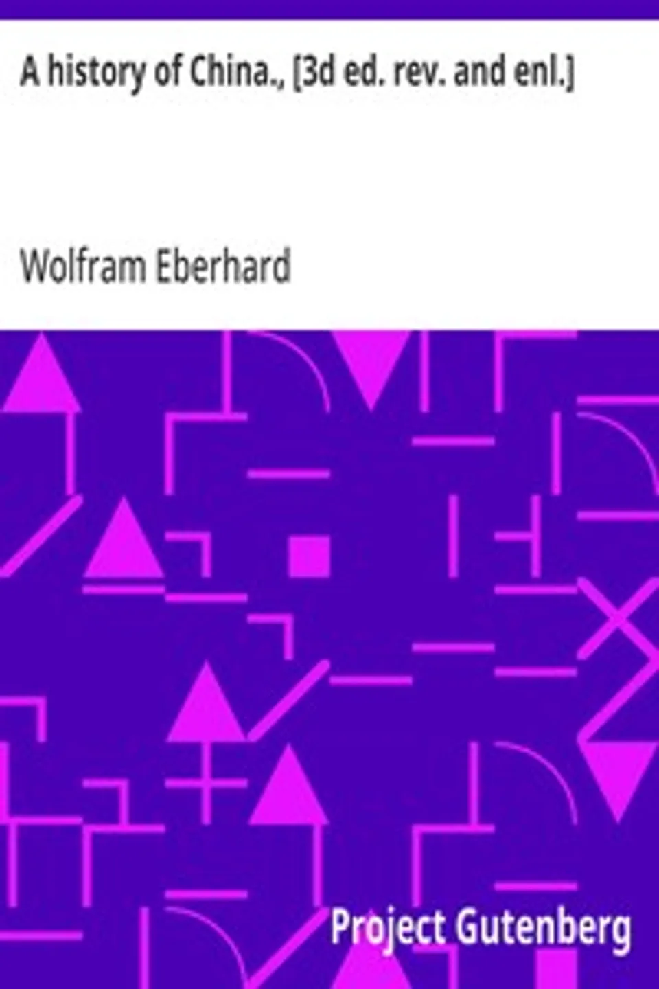 A history of China., [3d ed. rev. and enl.], Wolfram Eberhard