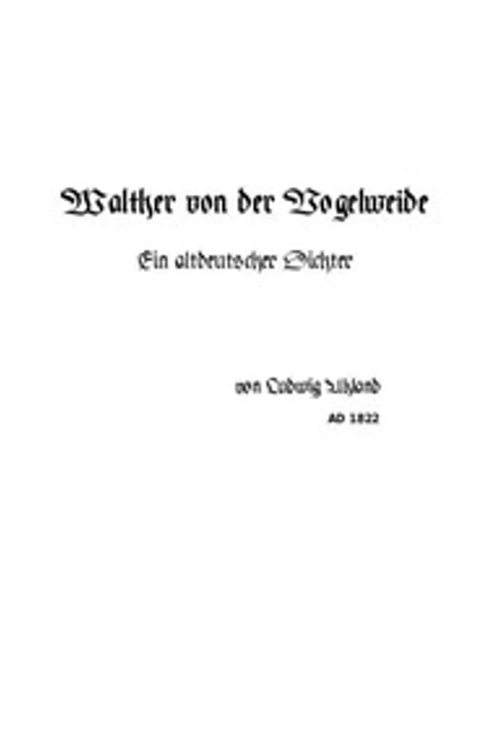 Walther von der Vogelweide: Ein altdeutscher Dichter, Ludwig Uhland