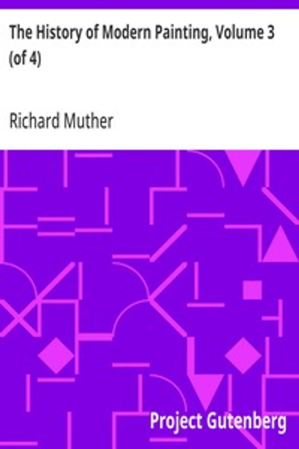 The History of Modern Painting, Volume 3 (of 4): Revised edition continued by the author to the end of the XIX century, Richard Muther