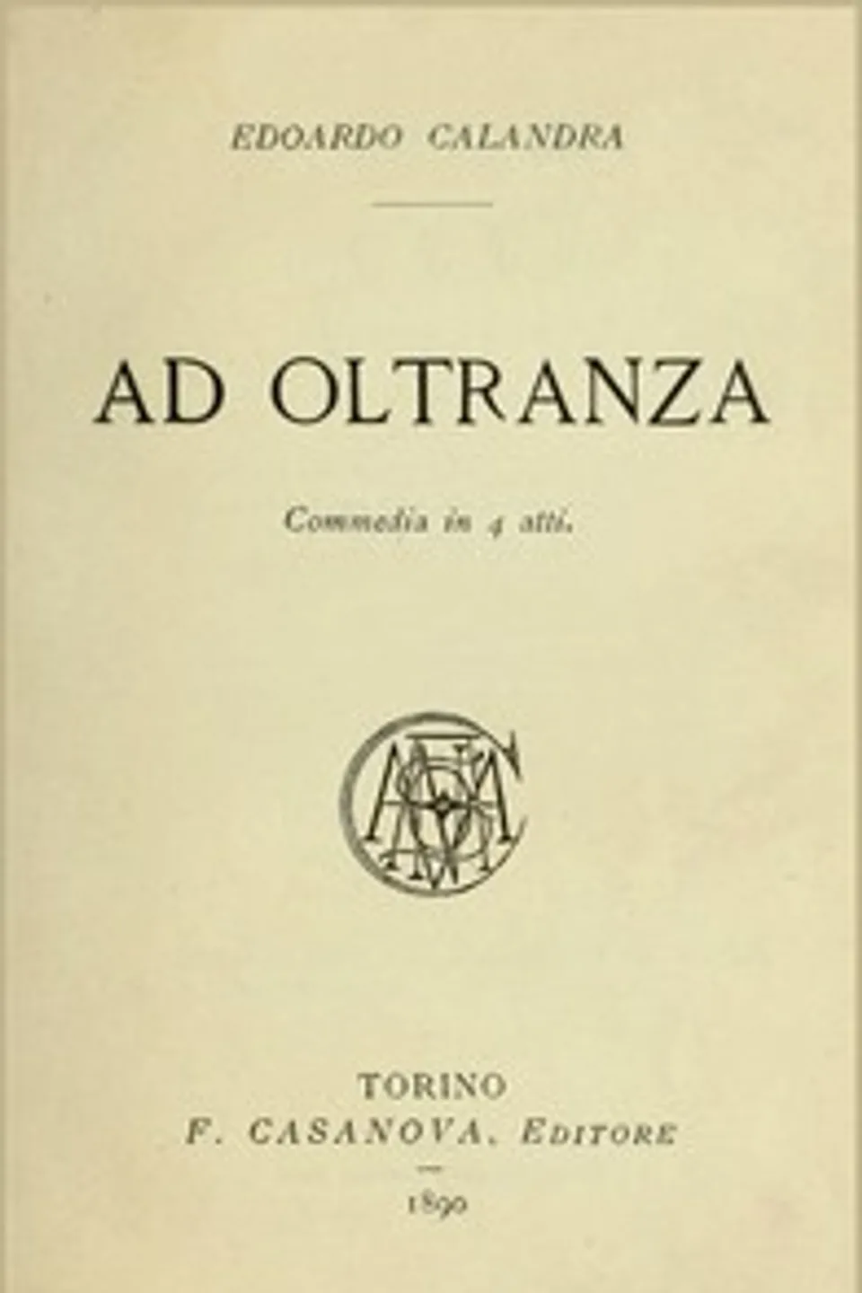 Ad oltranza : $b commedia in 4 atti, Edoardo Calandra
