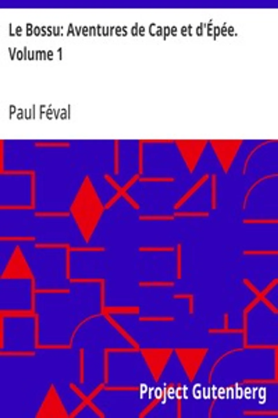Le Bossu: Aventures de Cape et d'Épée. Volume 1, Paul Féval