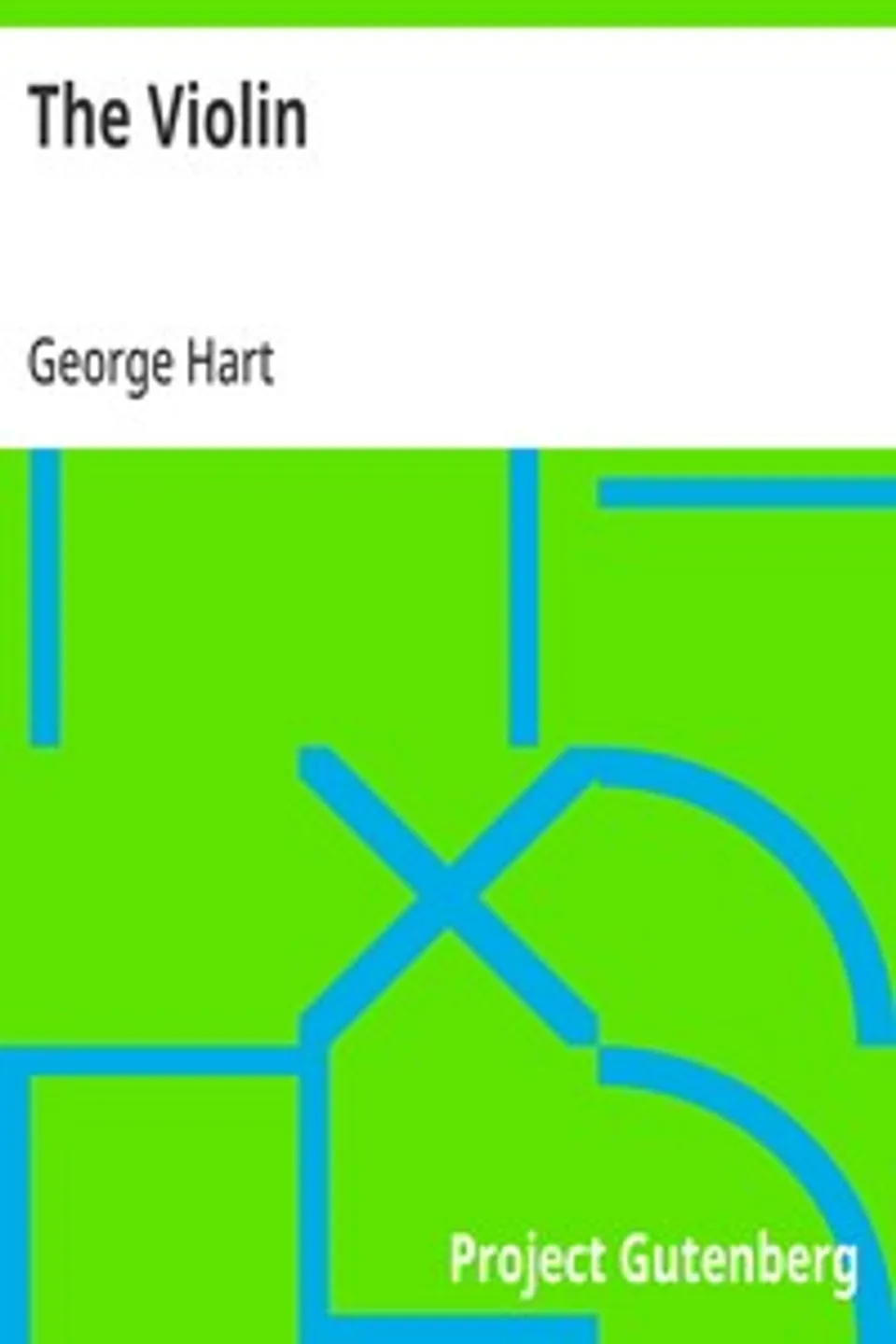 The Violin: Its Famous Makers and Their Imitators, George Hart
