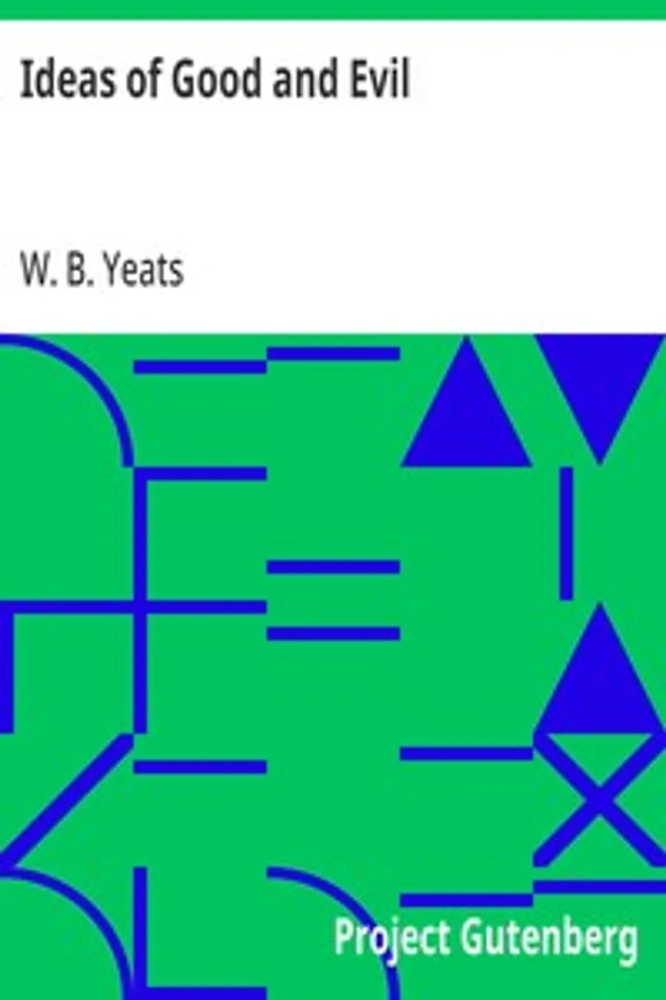 Ideas of Good and Evil, W. B. (William Butler) Yeats