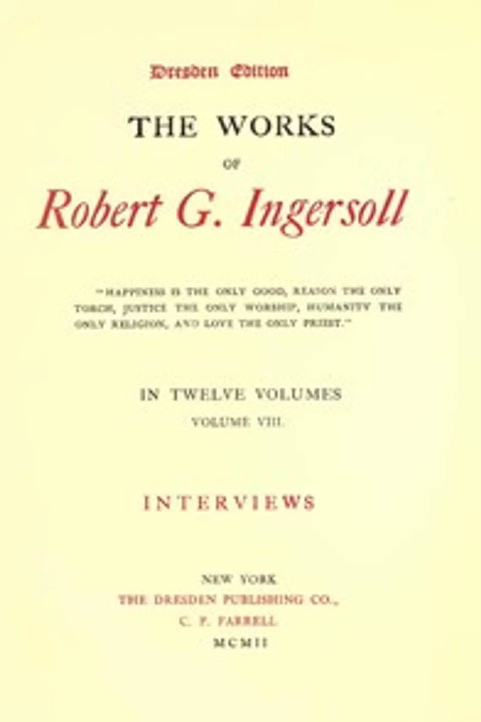 The Works of Robert G. Ingersoll, Vol. 08 (of 12): Dresden Edition—Interviews, Robert Green Ingersoll