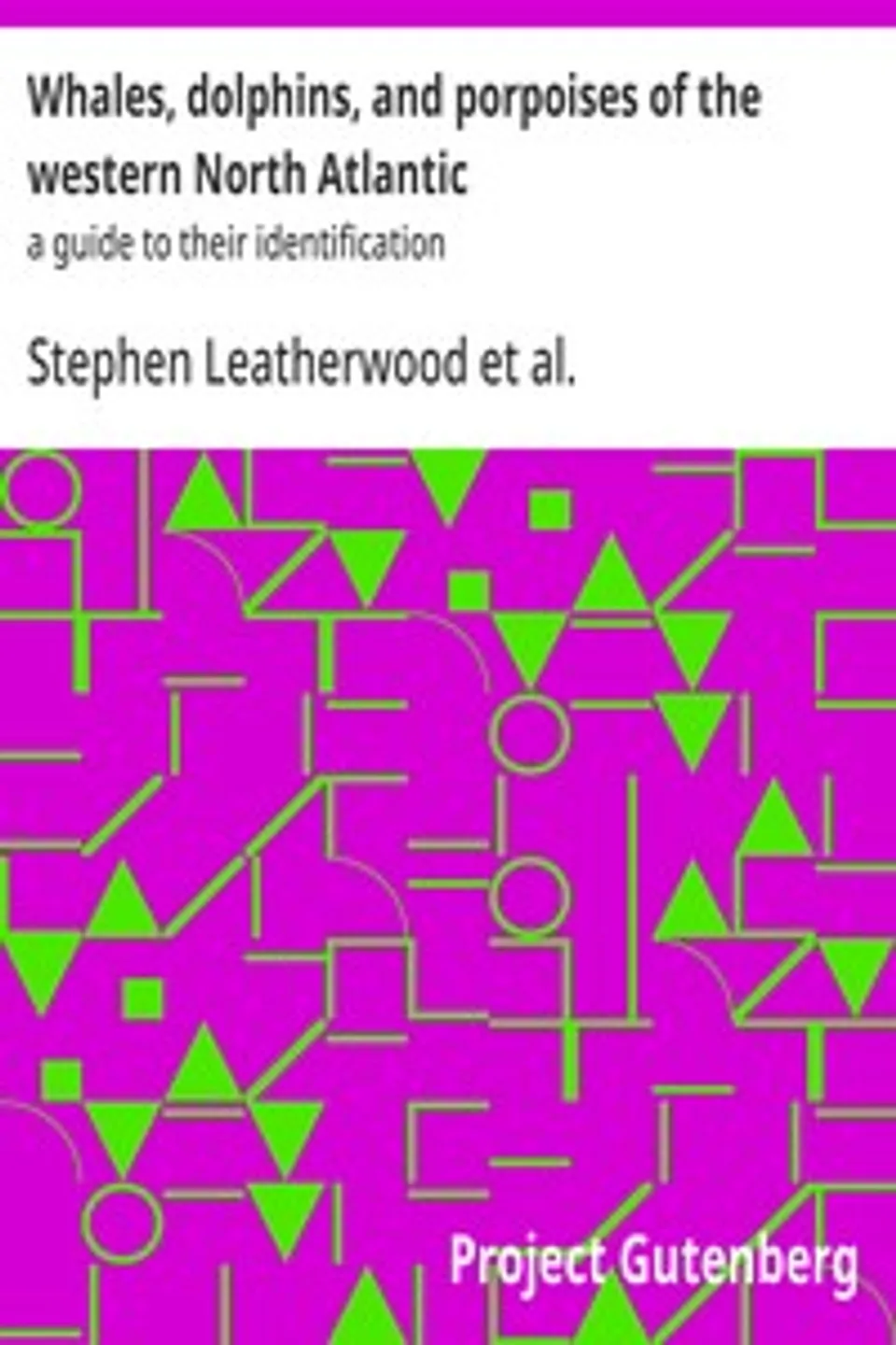 Whales, dolphins, and porpoises of the western North Atlantic : $b a guide to their identification, Stephen Leatherwood