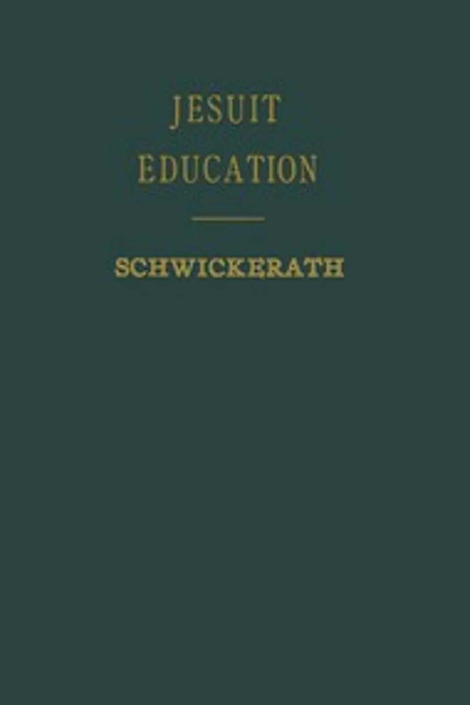 Jesuit education : $b its history and principles viewed in the light of modern educational problems, Robert Schwickerath