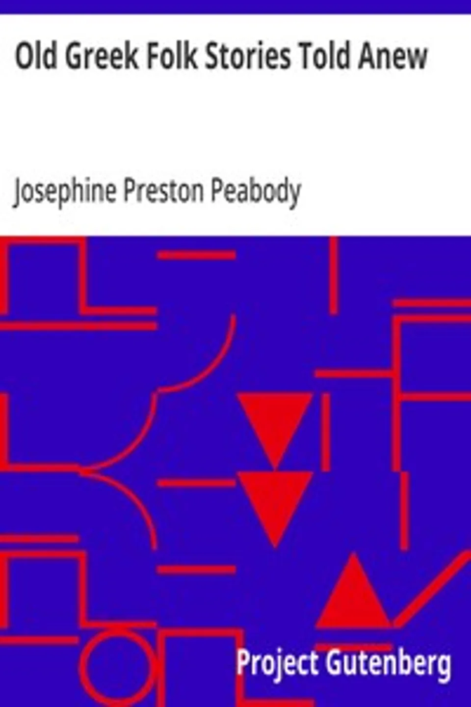 Old Greek Folk Stories Told Anew, Josephine Preston Peabody