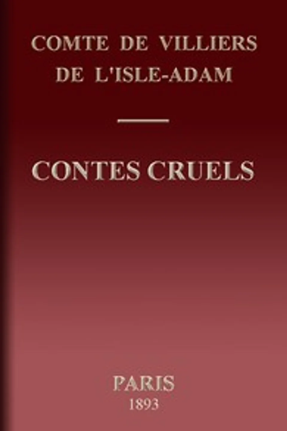 Contes cruels, Auguste Villiers de L'Isle-Adam