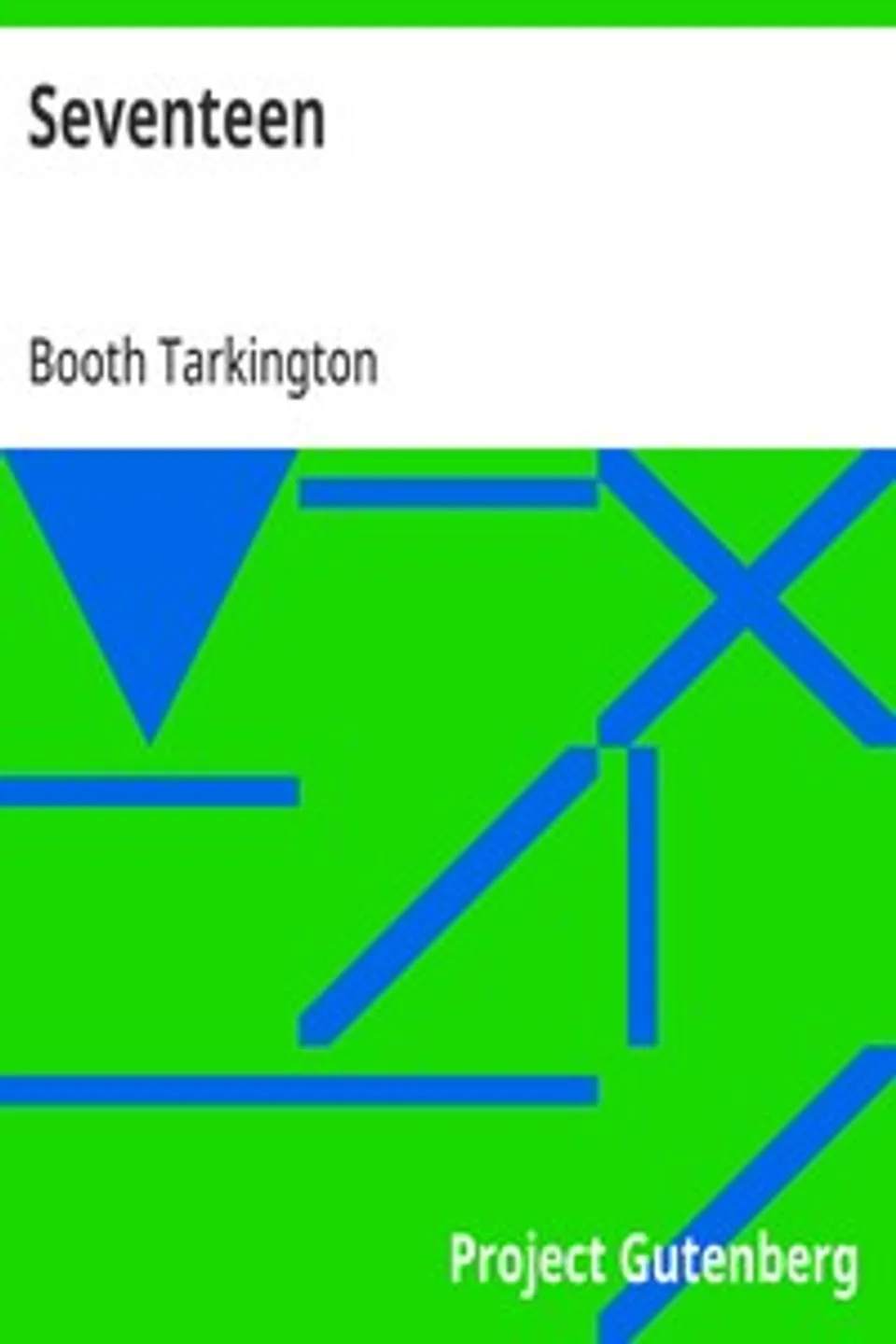 Seventeen: A Tale of Youth and Summer Time and the Baxter Family, Especially William, Booth Tarkington
