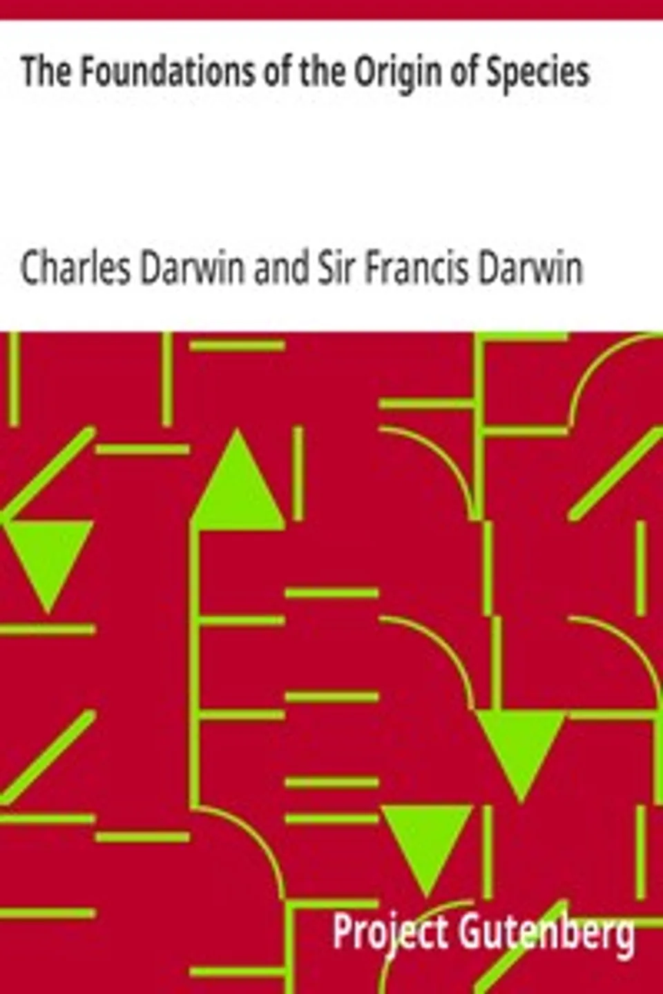 The Foundations of the Origin of Species: Two Essays written in 1842 and 1844, Charles Darwin