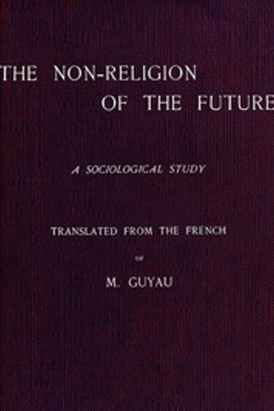 The Non-religion of the Future: A Sociological Study, Jean-Marie Guyau