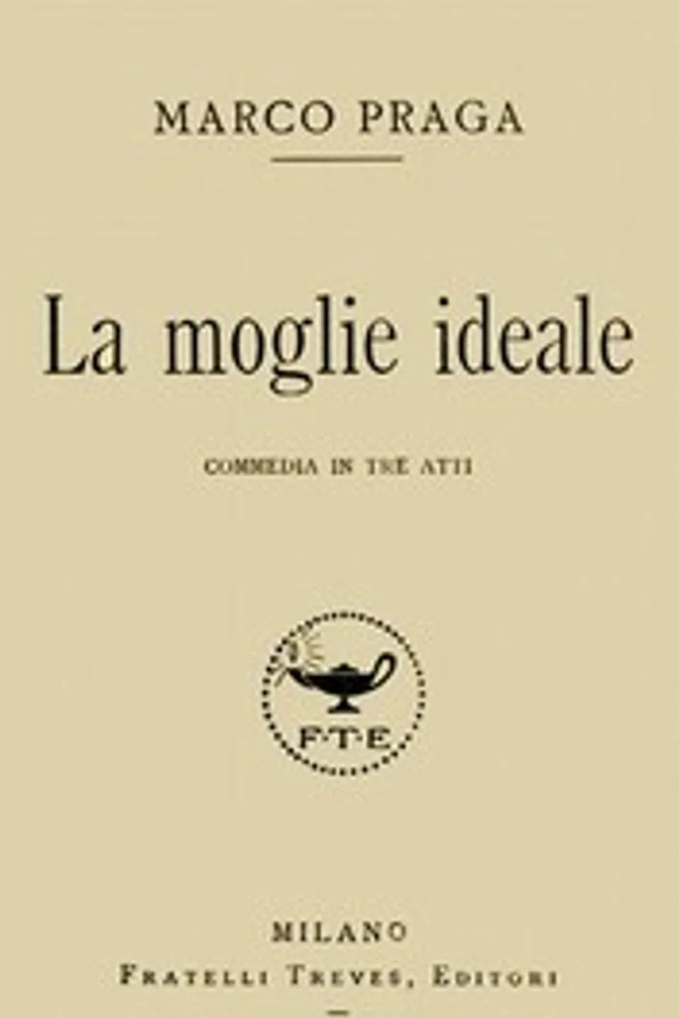 La moglie ideale: commedia in tre atti, Marco Praga