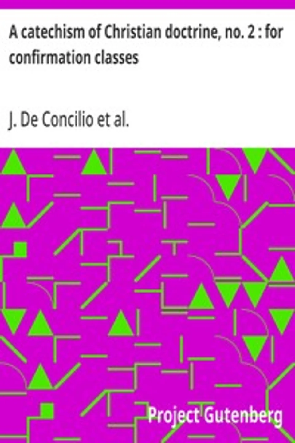 A catechism of Christian doctrine, no. 2 : for confirmation classes, J. (Januarius) De Concilio