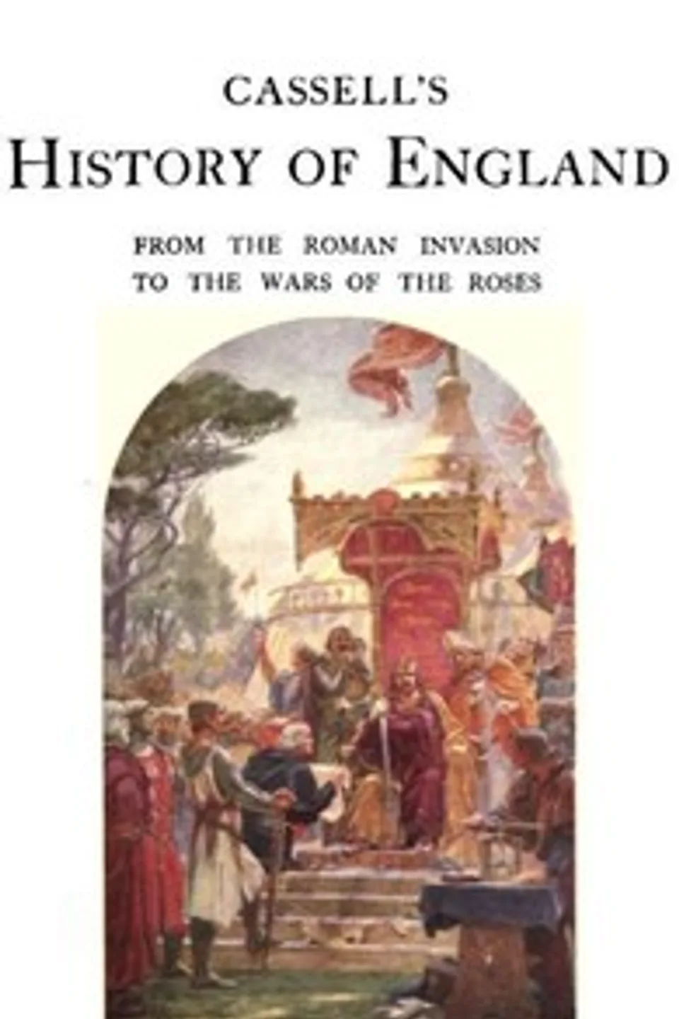 Cassell's History of England, Vol. 1 (of 8): From the Roman Invasion to the Wars of the Roses, Anonymous
