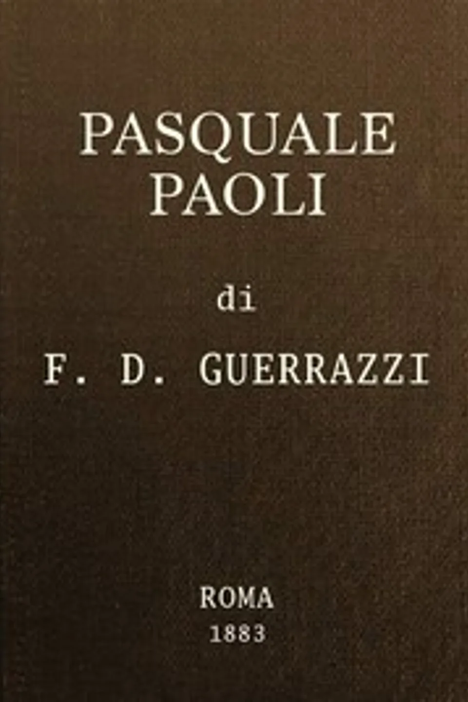 Pasquale Paoli; ossia, la rotta di Ponte Nuovo, Francesco Domenico Guerrazzi