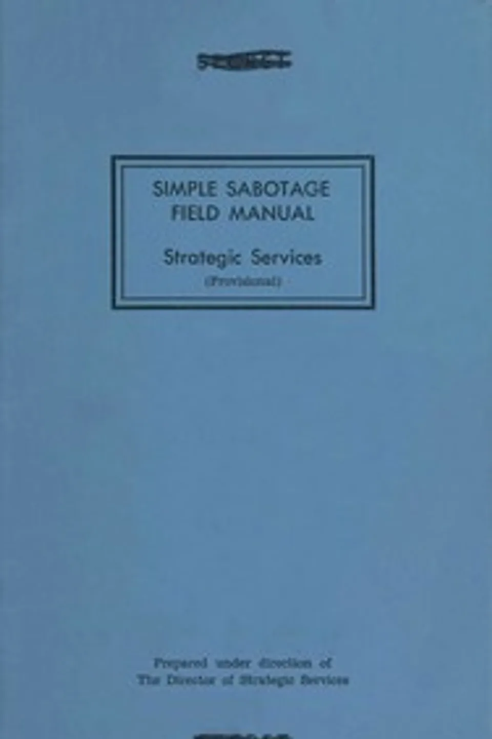 Simple Sabotage Field Manual, United States. Office of Strategic Services