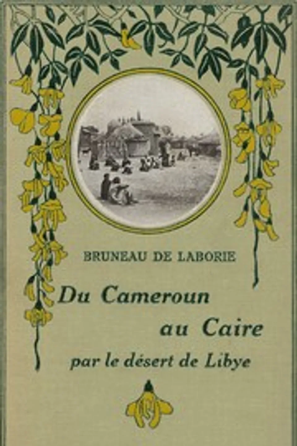 Du Cameroun au Caire par le désert de Libye : $b chasses au Tchad, Bruneau de Laborie