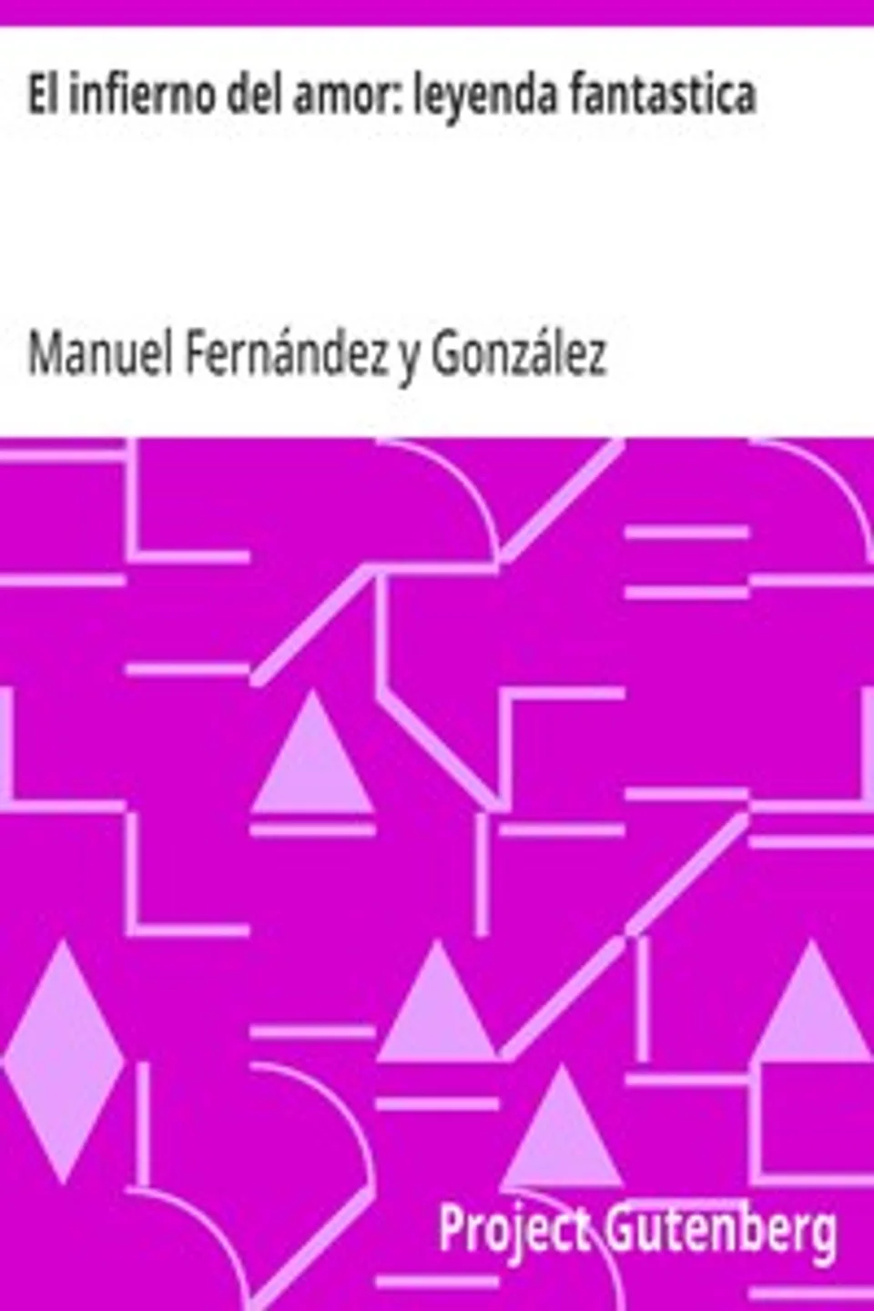 El infierno del amor: leyenda fantastica, Manuel Fernández y González