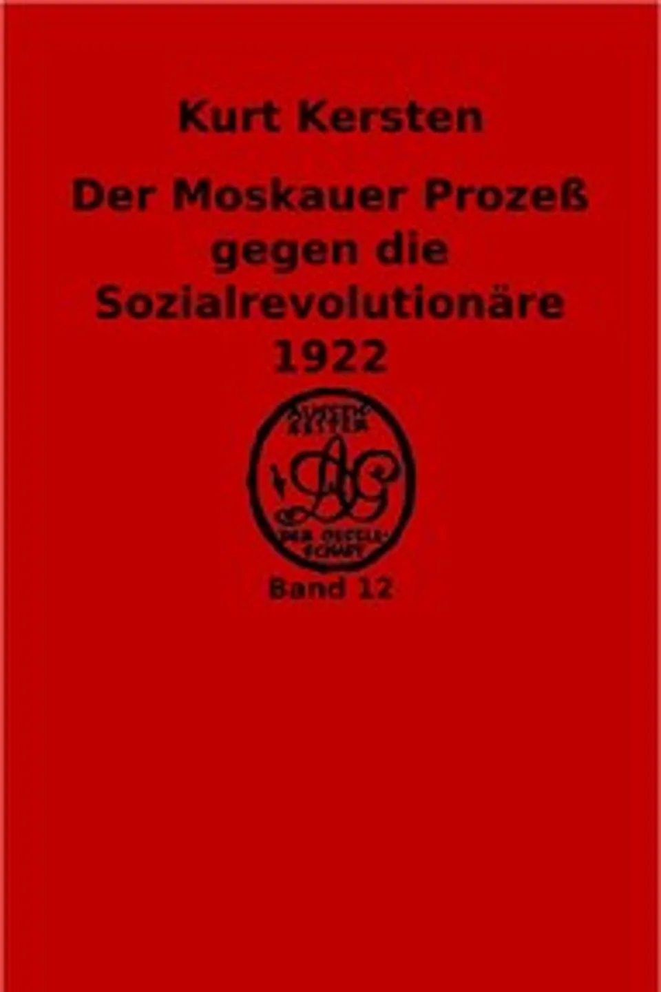 Der Moskauer Prozeß gegen die Sozialrevolutionäre 1922. Revolution und Konterrevolution, Kurt Kersten