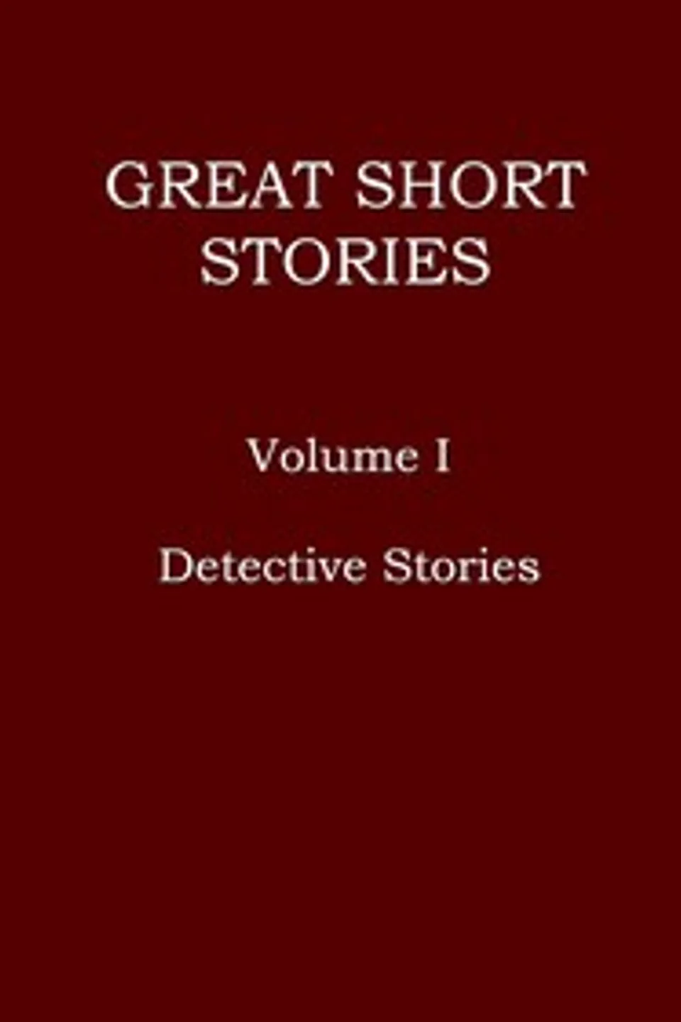 Great short stories, Volume 1 (of 3) : $b Detective stories