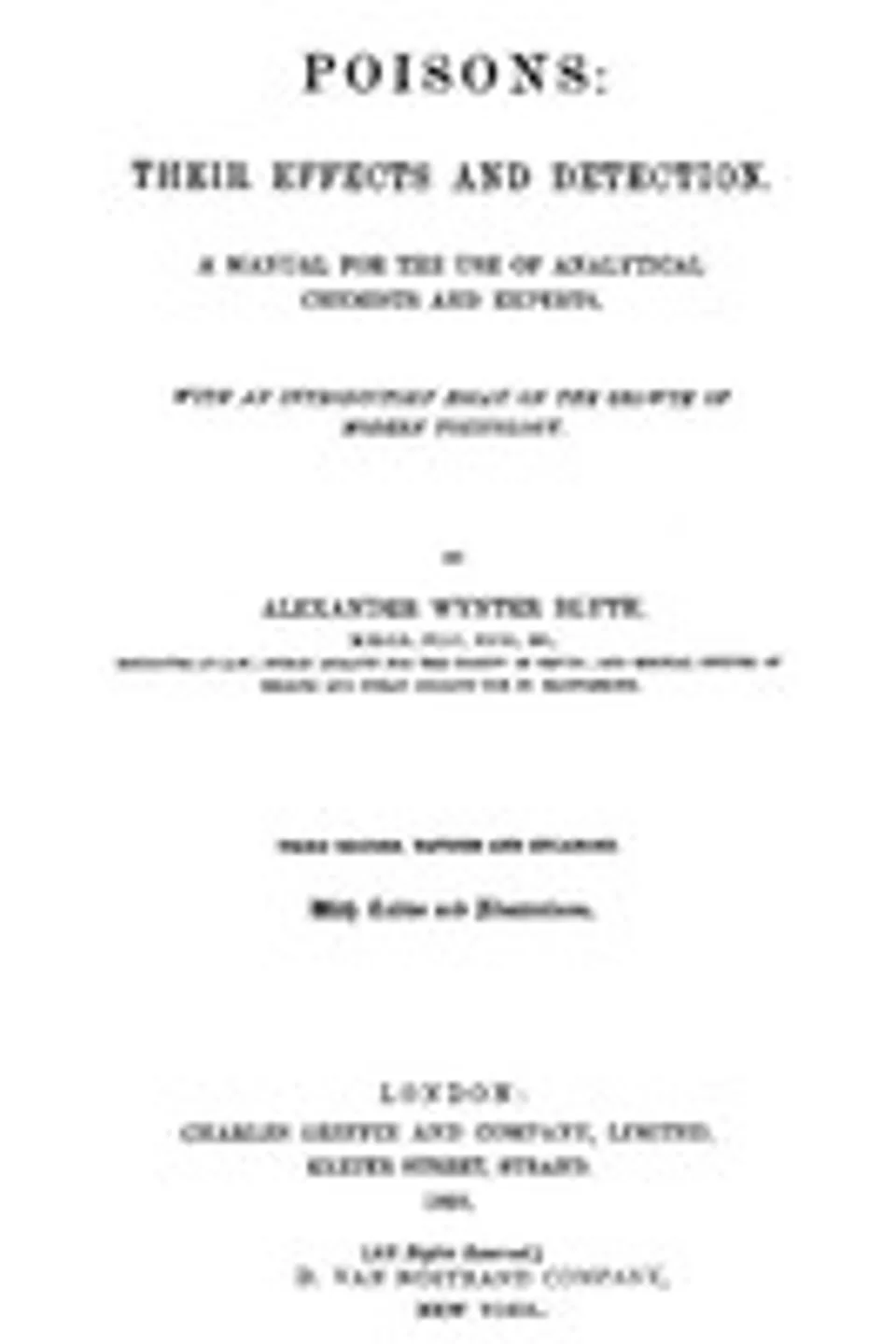 Poisons, Their Effects and Detection: A Manual for the Use of Analytical Chemists and Experts, Alexander Wynter Blyth